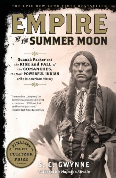 Empire of the Summer Moon: Quanah Parker and the Rise and Fall of the Comanches, the Most Powerful Indian Tribe in American History by S. C. Gwynne