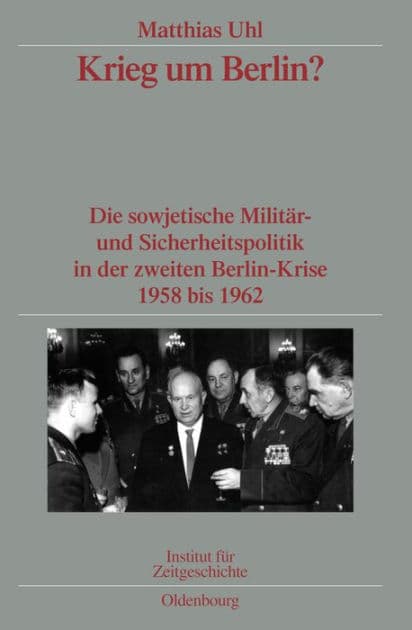 Krieg um Berlin?: Die sowjetische Militär- und Sicherheitspolitik in der zweiten Berlin-Krise 1958 bis 1962. Veröffentlichungen zur SBZ-/DDR-Forschung im Institut für Zeitgeschichte by Matthias Uhl