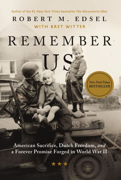 Remember Us: American Sacrifice, Dutch Freedom, and A Forever Promise Forged in World War II by Robert M. Edsel
