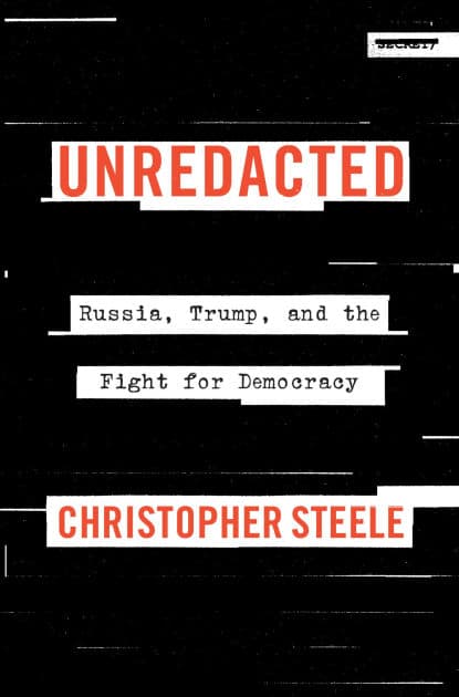Unredacted: Russia, Trump, and the Fight for Democracy by Christopher Steele