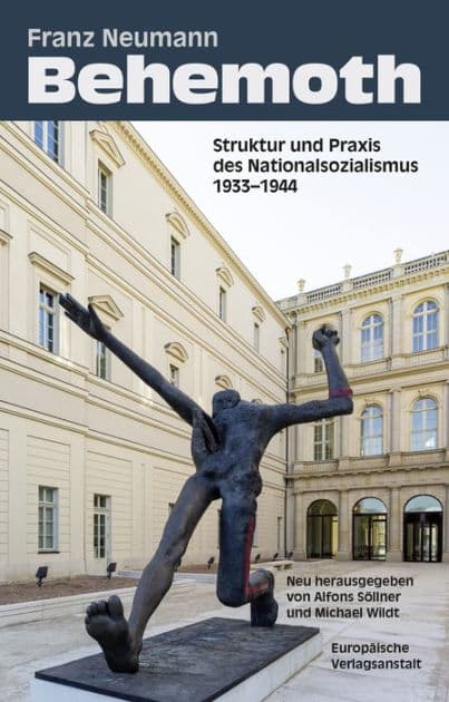 Behemoth: Struktur und Praxis des Nationalsozialismus 1933 - 1944. Neu herausgegeben von Alfons Söllner und Michael Wildt by Franz Neumann