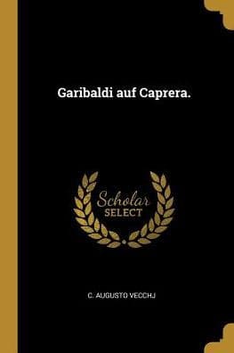 Garibaldi auf Caprera. by C Augusto Vecchj