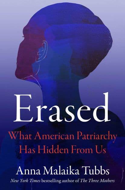 Erased: What American Patriarchy Has Hidden from Us by Anna Malaika Tubbs