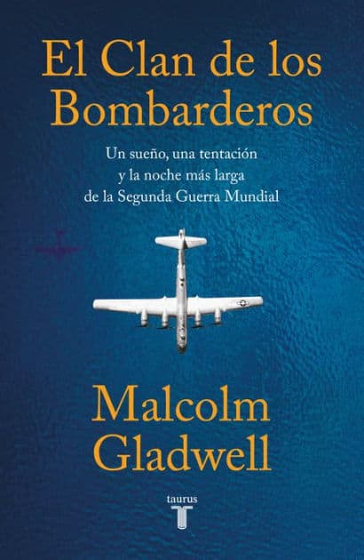 El clan de los bombarderos: Un sueño, una tentación y la noche más larga de la Segunda Guerra Mundial (The Bomber Mafia) by Malcolm Gladwell