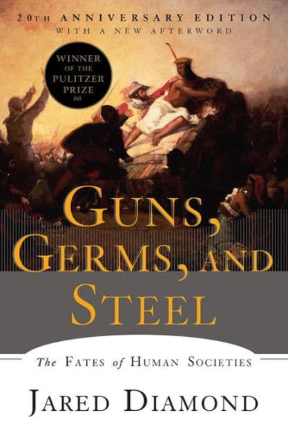 Guns, Germs, and Steel: The Fates of Human Societies (Pulitzer Prize Winner) by Jared Diamond