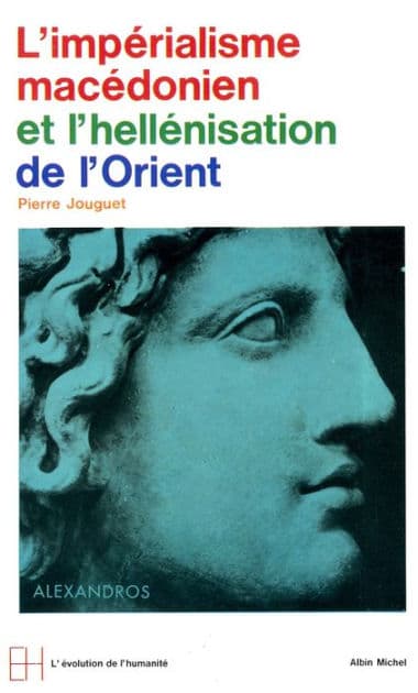 L'Impérialisme macédonien et l'hellénisation orientale by Pierre Jouguet