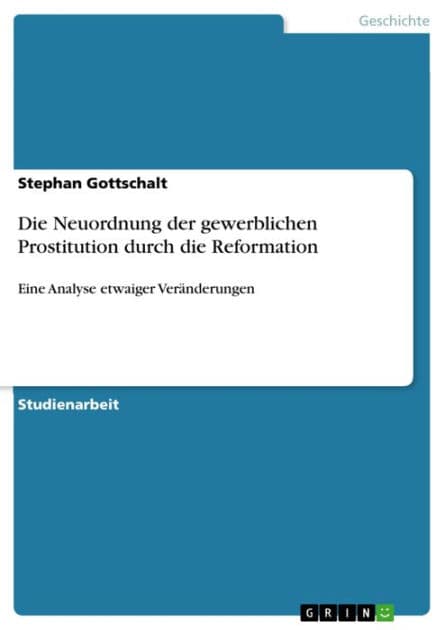 Die Neuordnung der gewerblichen Prostitution durch die Reformation: Eine Analyse etwaiger Veränderungen by Stephan Gottschalt