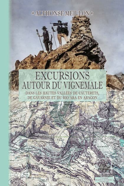 Excursions autour du Vignemale: (dans les hautes vallées de Cauterets, de Gavarnie et du rio Ara en Aragon. L'Origine du Pyrénéisme. Contribution à l'histoire de ces Vallées.) by Alphonse Meillon