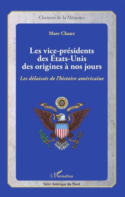 Les vice-présidents des États-Unis des origines à nos jours: Les délaissés de l'histoire américaine by Marc Chaux