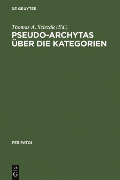 Pseudo-Archytas über die Kategorien: Texte zur griechischen Aristoteles-Exegese by Thomas A. Szlezák
