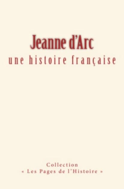 Jeanne d'arc : une histoire française by Collection