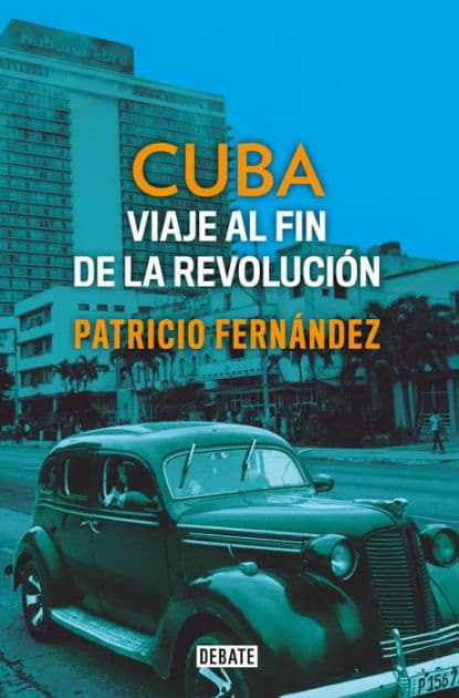 Cuba: Viaje al fin de la revolución / Cuba. Journey to the End of the Revolution by Patricio Fernandez