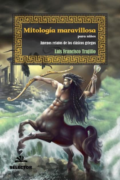 Mitologia maravillosa para niños: Amenos relatos de los clasicos griegos by Luis Francisco Trujillo