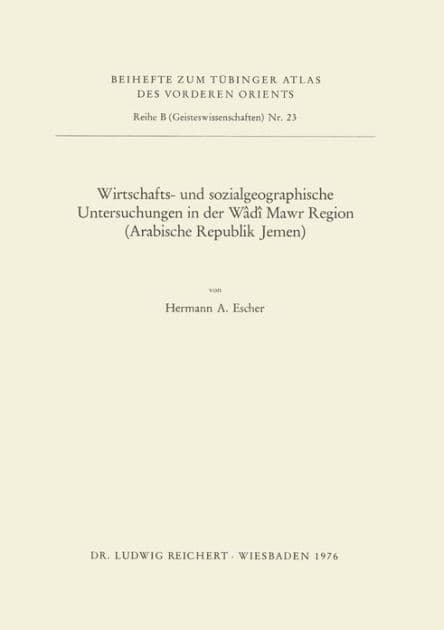 Wirtschafts- und sozialgeographische Untersuchungen in der Wadi Mawr Region (Arabische Republik Jemen) by Hermann A Escher