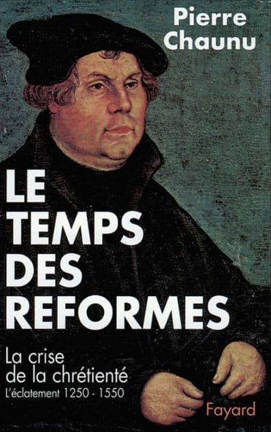 Le Temps des réformes: La crise de la chrétienté, l'éclatement (1250-1550) by Pierre Chaunu