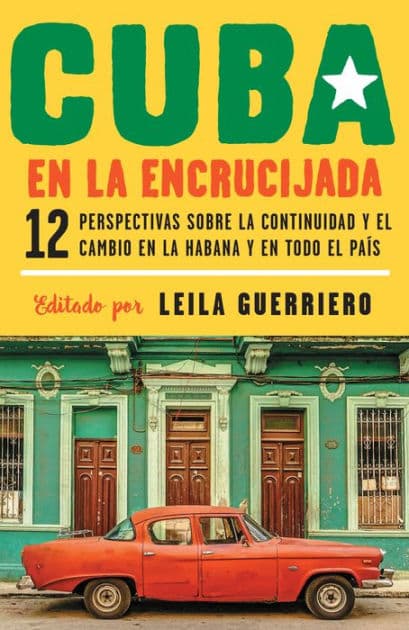 Cuba en la encrucijada / Cuba on the Verge: 12 Writers on Continuity and Change in Havana and Across the: 12 perspectivas sobre la continuidad y el cambio en la habana y en todo el país by Leila Guerriero