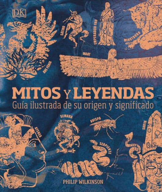 Mitos y leyendas (Myths and Legends): Guía ilustrada de su origen y significado by Philip Wilkinson