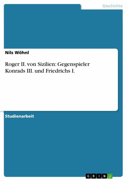 Roger II. von Sizilien: Gegenspieler Konrads III. und Friedrichs I. by Nils Wöhnl