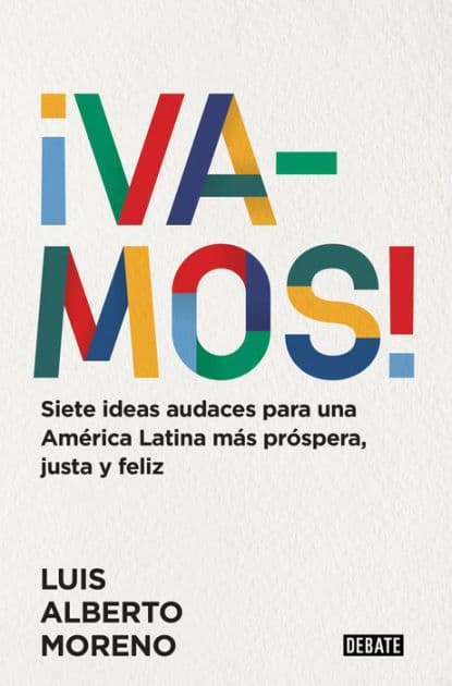 ¡Vamos!: 7 ideas audaces para una América Latina más próspera, justa y feliz / Le ts Do This! 7 Bold Ideas for a More Prosperous, More Equitable, and Happie by Luis Alberto Moreno
