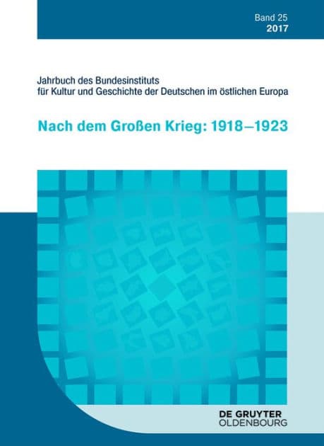 2017: Nach dem großen Krieg: 1918-1923 by Bundesinstitut für Kultur und Geschichte der Deutschen im östlichen Europa