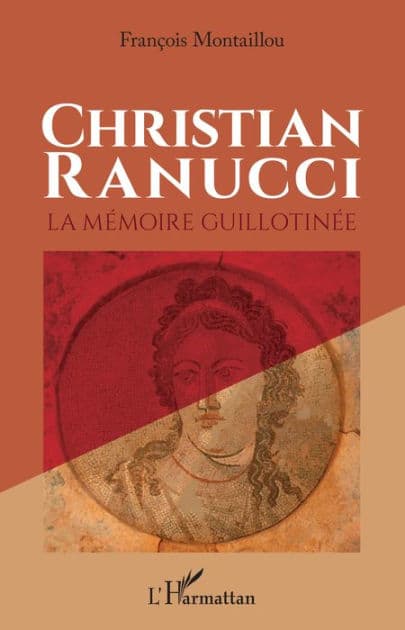 Christian Ranucci: La mémoire guillotinée by François Montaillou