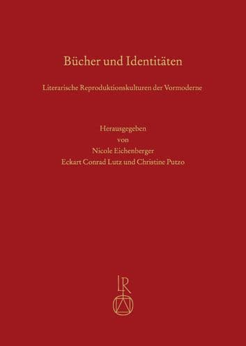 Bucher und Identitaten: Literarische Reproduktionskulturen der Vormoderne. Uberstorfer Colloquium 2016 by Nicole Eichenberger