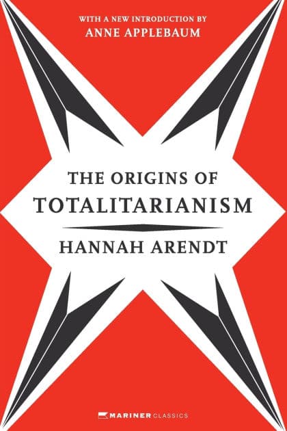 The Origins of Totalitarianism: With a New Introduction by Anne Applebaum by Hannah Arendt