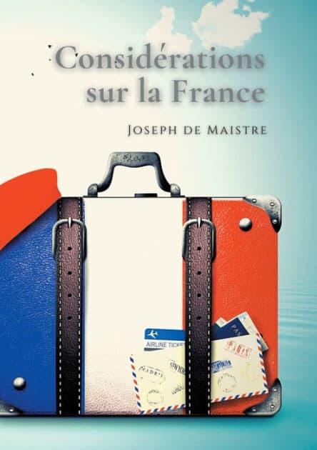 Considérations sur la France: Un texte essentiel pour comprendre la perception de la Révolution française by Joseph de Maistre