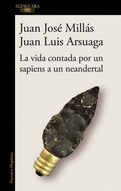La vida contada por un sapiens a un neandertal / Life as Told by a Sapiens to a Neanderthal by Juan José Millás