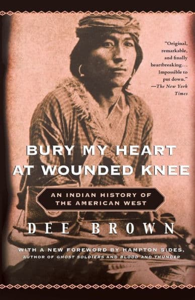 Bury My Heart at Wounded Knee: An Indian History of the American West by Dee Brown