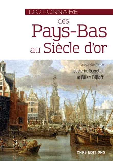 Dictionnaire des Pays-Bas au Siècle d'or by Catherine Secretan