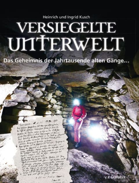 Versiegelte Unterwelt: Das Geheimnis der Jahrtausende alten Gänge... by Heinrich Kusch
