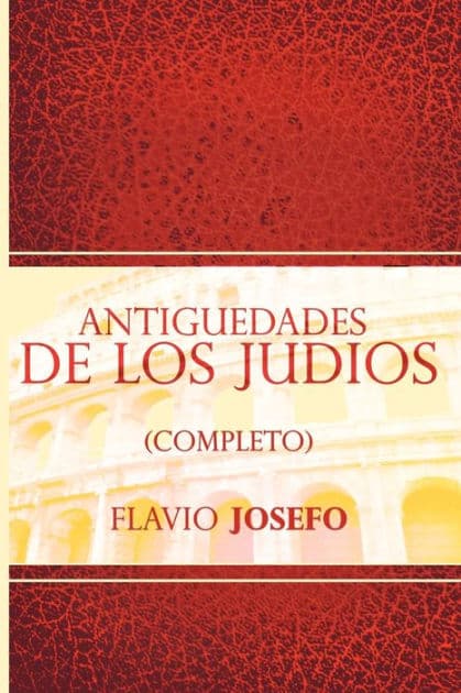 Antiguedades de Los Judios (Completo) / Jewish Antiques (Spanish Edition) by Flavio Josefo