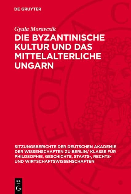 Die byzantinische Kultur und das mittelalterliche Ungarn by Gyula Moravcsik