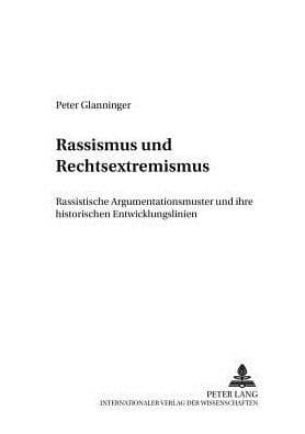 Rassismus und Rechtsextremismus: Rassistische Argumentationsmuster und ihre historischen Entwicklungslinien by Peter Glanninger