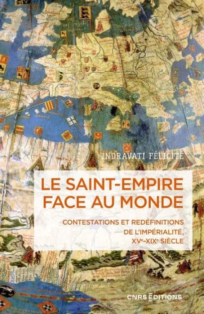 Le Saint-Empire face au monde - Contestations et redéfinitions de l'impérialité XVe-XIXe siècle by Felicite Indravati