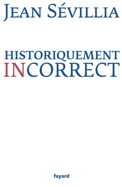 Historiquement incorrect by Jean Sévillia