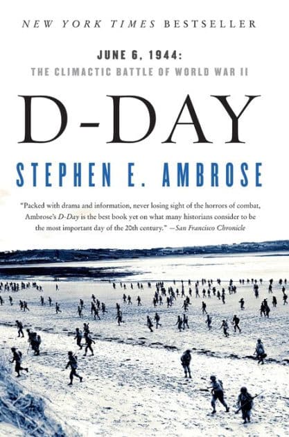 D-Day: June 6, 1944: The Climactic Battle of World War II by Stephen E. Ambrose