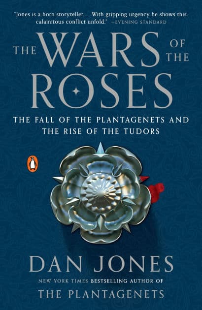 The Wars of the Roses: The Fall of the Plantagenets and the Rise of the Tudors by Dan Jones