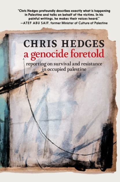 A Genocide Foretold: Reporting on Survival and Resistance in Occupied Palestine by Chris Hedges