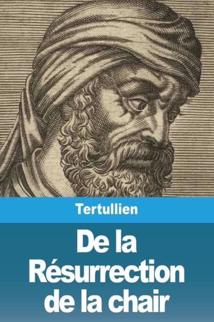 De la Résurrection de la chair by Tertullien