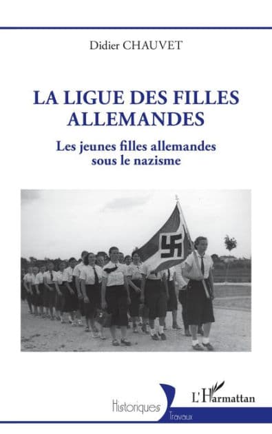 La ligue des filles allemandes: Les jeunes filles allemandes sous le nazisme by Didier Chauvet