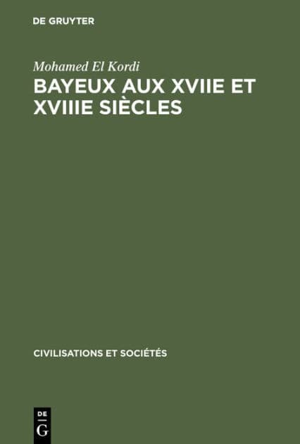 Bayeux aux XVIIe et XVIIIe siècles: Contribution à l'histoire urbaine de la France by Mohamed El Kordi
