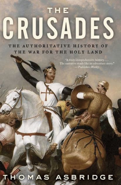 The Crusades: The Authoritative History of the War for the Holy Land by Thomas Asbridge