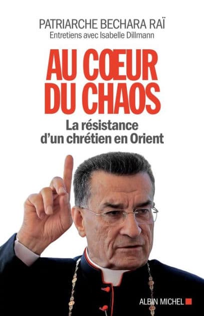 Au coeur du chaos: La résistance d'un chrétien en Orient by Béchara Boutros Patriarche RaÏ