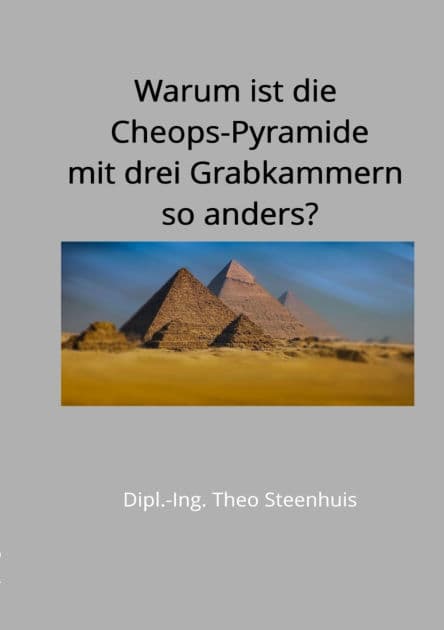 Warum ist die Cheops-Pyramide mit drei Grabkammern so anders? by Theo Steenhuis