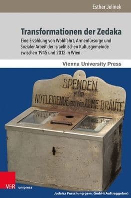 Transformationen der Zedaka: Eine Erzahlung von Wohlfahrt, Armenfursorge und Sozialer Arbeit der Israelitischen Kultusgemeinde zwischen 1945 und 2012 in Wien by Esther Jelinek