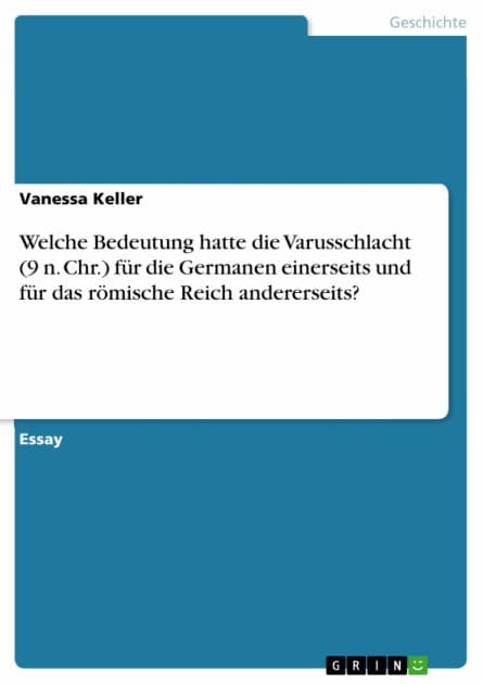 Welche Bedeutung hatte die Varusschlacht (9 n. Chr.) für die Germanen einerseits und für das römische Reich andererseits? by Vanessa Keller