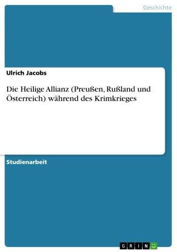 Die Heilige Allianz (Preußen, Rußland und Österreich) während des Krimkrieges by Ulrich Jacobs