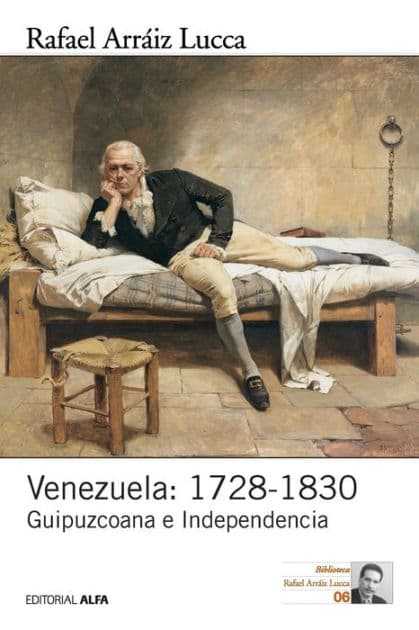 Venezuela: 1728-1830: Guipuzcoana e Independencia by Rafael Arrïiz Lucca